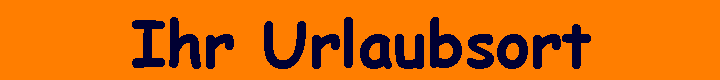 Ihr Urlaubsort